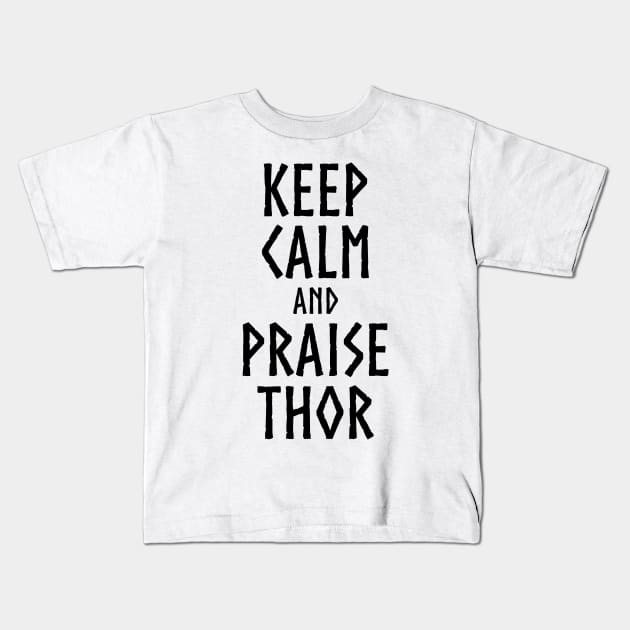 Keep Calm And Praise Thor - Norse God Viking Mythology Kids T-Shirt by Styr Designs